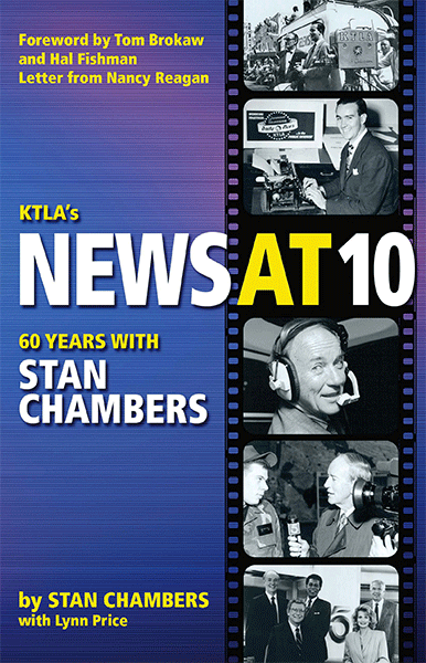 KTLA's News At 10: Sixty Years with Stan Chambers <br><i>By Stan Chambers, with Lynn Price</i>